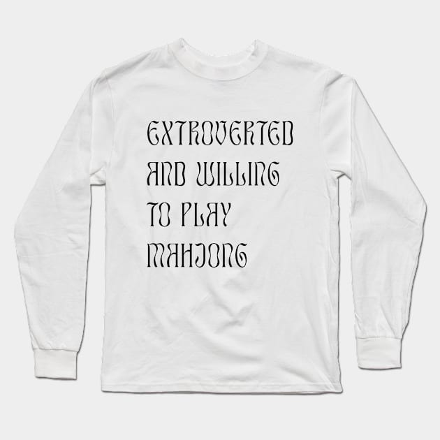 Extroverted and Willing to Play Mahjong! For Extroverts! v2 Long Sleeve T-Shirt by Teeworthy Designs